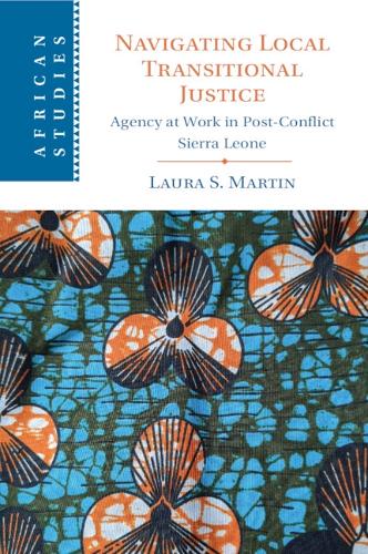 Бумажная книга «Navigating Local Transitional Justice: Agency at Work in Post-Conflict Sierra Leone», автор Лаура С. Мартин - фото №1