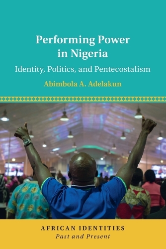 Бумажная книга «Performing Power in Nigeria: Identity, Politics, and Pentecostalism», автор Абимбола А. Аделакун - фото №1
