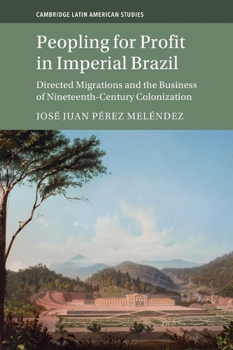Бумажная книга «Peopling for Profit in Imperial Brazil: Directed Migrations and the Business of Nineteenth-Century Colonization», автор Хосе Хуан Перес Мелендес - фото №1
