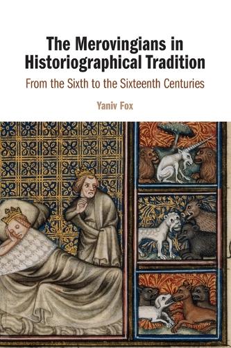 Бумажная книга «The Merovingians in Historiographical Tradition: From the Sixth to the Sixteenth Centuries», автор Янив Фокс - фото №1