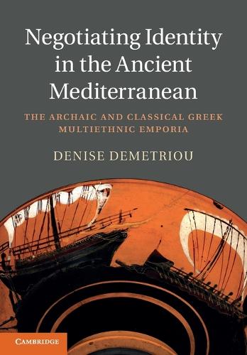 Бумажная книга «Negotiating Identity in the Ancient Mediterranean: The Archaic and Classical Greek Multiethnic Emporia», автор Дениз Деметриу - фото №1