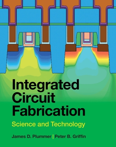 Паперова книга «Integrated Circuit Fabrication: Science and Technology», авторів Джеймс Д. Пламмер, Пітер Б. Гріффін - фото №1