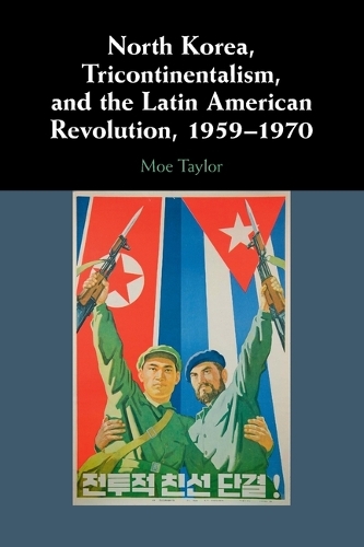 Бумажная книга «North Korea, Tricontinentalism, and the Latin American Revolution, 1959–1970», автор Мо Тейлор - фото №1
