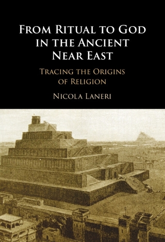 [object Object] «From Ritual to God in the Ancient Near East: Tracing the Origins of Religion», автор Нікола Ланері - фото №1