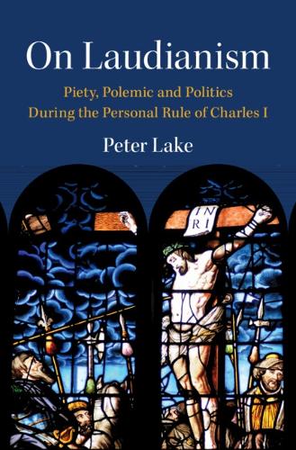 Бумажная книга «On Laudianism: Piety, Polemic and Politics During the Personal Rule of Charles I», автор Питер Лейк - фото №1