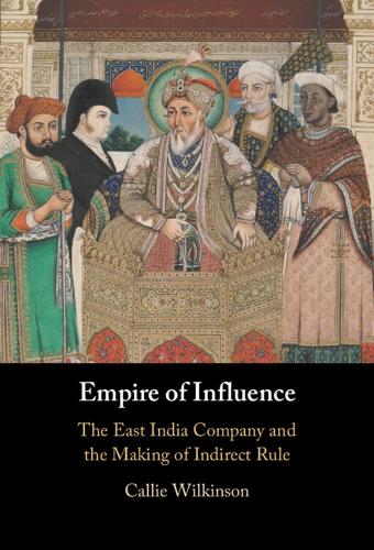 Бумажная книга «Empire of Influence: The East India Company and the Making of Indirect Rule», автор Кэлли Уилкинсон - фото №1