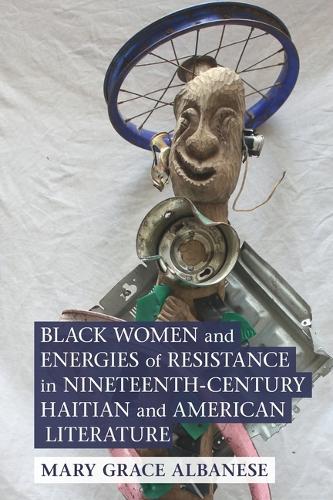 Paper book «Black Women and Energies of Resistance in Nineteenth-Century Haitian and American Literature», author Mary Grace Albanese - фото №1