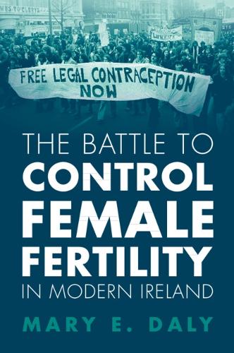 Паперова книга «The Battle to Control Female Fertility in Modern Ireland», автор Мері Е. Дейлі - фото №1