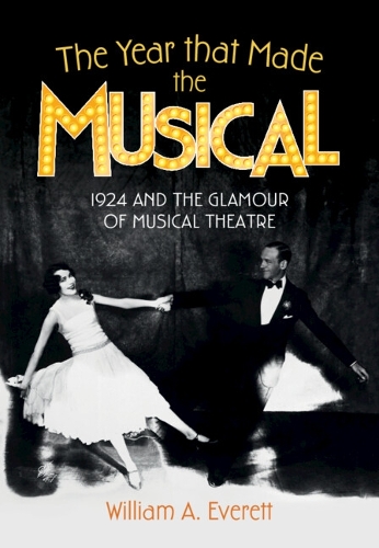 Бумажная книга «The Year that Made the Musical: 1924 and the Glamour of Musical Theatre», автор Уильям А. Эверетт - фото №1