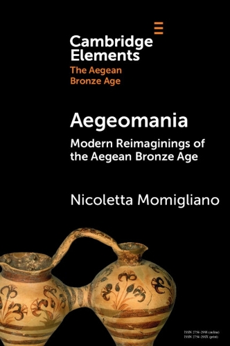 Паперова книга «Aegeomania: Modern Reimaginings of the Aegean Bronze Age», автор Ніколетта Момільяно - фото №1