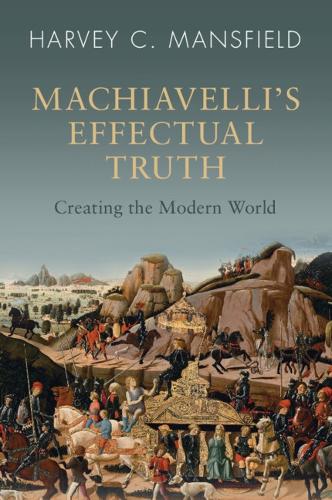 Бумажная книга «Machiavelli's Effectual Truth: Creating the Modern World», автор Харви К. Мэнсфилд - фото №1