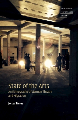 [object Object] «State of the Arts: An Ethnography of German Theatre and Migration», автор Йонас Тініус - фото №1