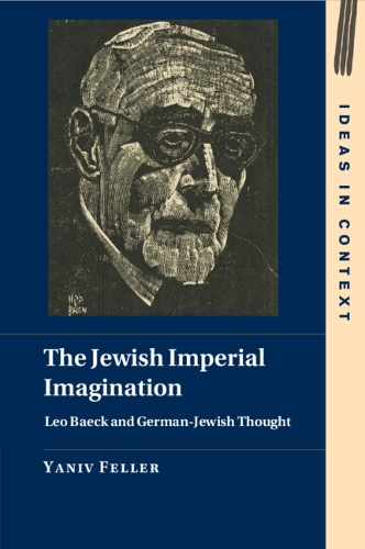 Бумажная книга «The Jewish Imperial Imagination: Leo Baeck and German-Jewish Thought», автор Янив Феллер - фото №1