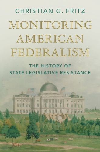 Бумажная книга «Monitoring American Federalism: The History of State Legislative Resistance», автор Кристиан Г. Фриц - фото №1