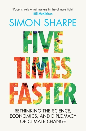 Бумажная книга «Five Times Faster: Rethinking the Science, Economics, and Diplomacy of Climate Change», автор Саймон Шарп - фото №1