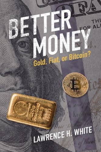 Паперова книга «Better Money: Gold, Fiat, or Bitcoin?», автор Лоуренс Х. Вайт - фото №1