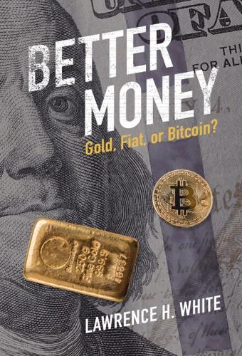 Паперова книга «Better Money: Gold, Fiat, or Bitcoin?», автор Лоуренс Х. Вайт - фото №1