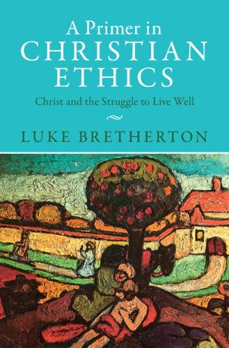 Бумажная книга «A Primer in Christian Ethics: Christ and the Struggle to Live Well», автор Люк Бретертон - фото №1