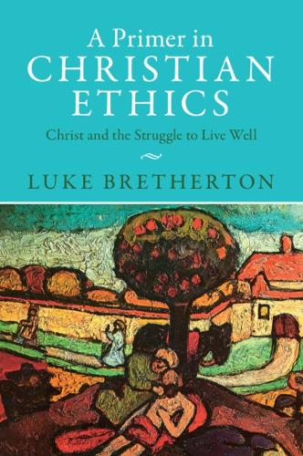 Бумажная книга «A Primer in Christian Ethics: Christ and the Struggle to Live Well», автор Люк Бретертон - фото №1