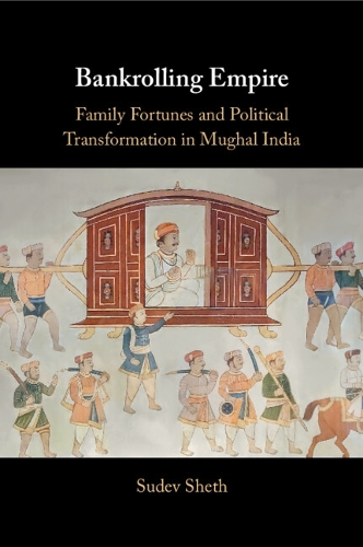 Бумажная книга «Bankrolling Empire: Family Fortunes and Political Transformation in Mughal India», автор Судев Шетх - фото №1