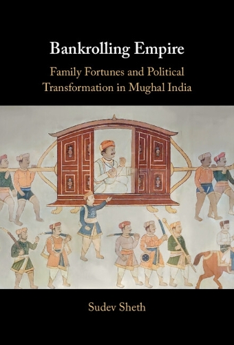 Бумажная книга «Bankrolling Empire: Family Fortunes and Political Transformation in Mughal India», автор Судев Шетх - фото №1