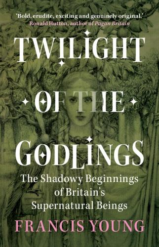 Бумажная книга «Twilight of the Godlings: The Shadowy Beginnings of Britain's Supernatural Beings», автор Фрэнсис Янг - фото №1