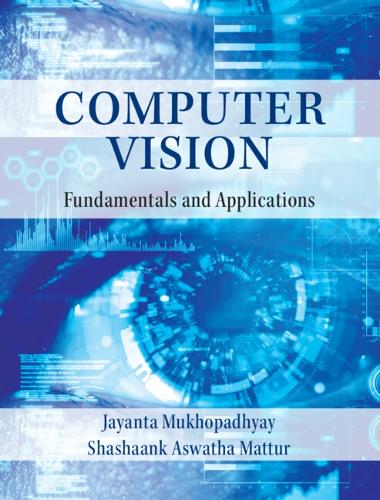Бумажная книга «Computer Vision: Fundamentals and Applications», авторов Джаянта Мукхопадхьяй, Шашаанк Асватха Маттур - фото №1