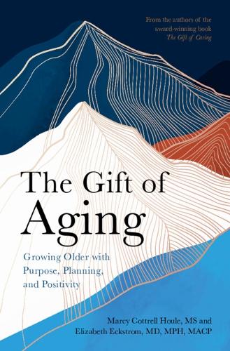 Бумажная книга «The Gift of Aging: Growing Older with Purpose, Planning and Positivity», авторов Элизабет Экстром, Марси Коттрелл Хоул - фото №1