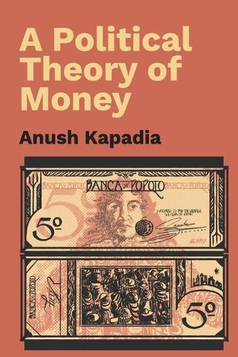 Паперова книга «A Political Theory of Money», автор Ануш Кападія - фото №1