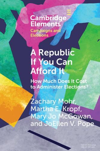 [object Object] «A Republic If You Can Afford It: How Much Does it Cost to Administer Elections?», авторів Марта Кропф, Захарій Мор - фото №1