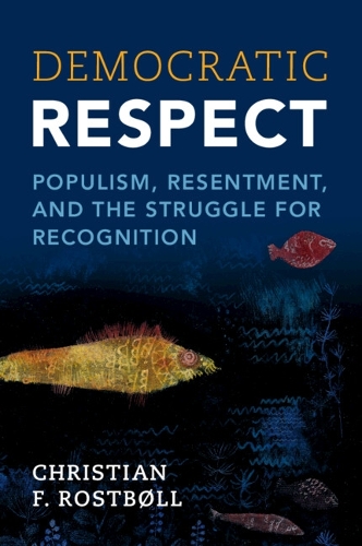 Бумажная книга «Democratic Respect: Populism, Resentment, and the Struggle for Recognition», автор Кристиан Ф. Ростболл - фото №1