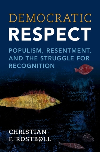Бумажная книга «Democratic Respect: Populism, Resentment, and the Struggle for Recognition», автор Кристиан Ф. Ростболл - фото №1