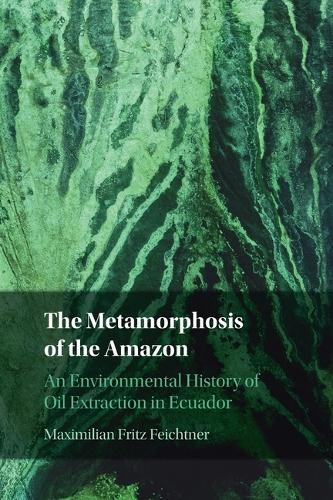 Бумажная книга «The Metamorphosis of the Amazon: An Environmental History of Oil Extraction in Ecuador», автор Максимилиан Фриц Фейхтнер - фото №1
