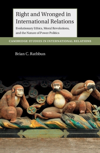 Бумажная книга «Right and Wronged in International Relations: Evolutionary Ethics, Moral Revolutions, and the Nature of Power Politics», автор Брайан К. Ратбун - фото №1