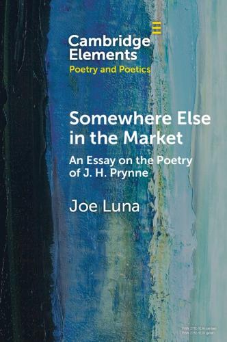 Бумажная книга «Somewhere Else in the Market: An Essay on the Poetry of J. H. Prynne», автор Джо Луна - фото №1