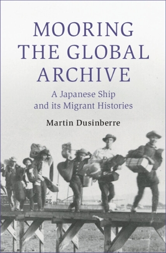 [object Object] «Mooring the Global Archive: A Japanese Ship and its Migrant Histories», автор Мартін Дюсінберре - фото №1