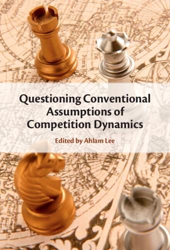 Бумажная книга «Questioning Conventional Assumptions of Competition Dynamics», автор Ахлам Ли - фото №1