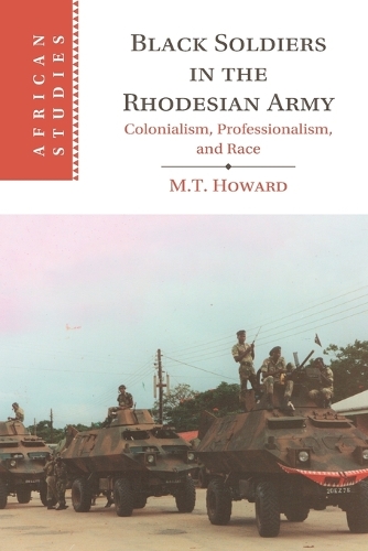 Бумажная книга «Black Soldiers in the Rhodesian Army: Colonialism, Professionalism, and Race», автор М. Т. Ховард - фото №1