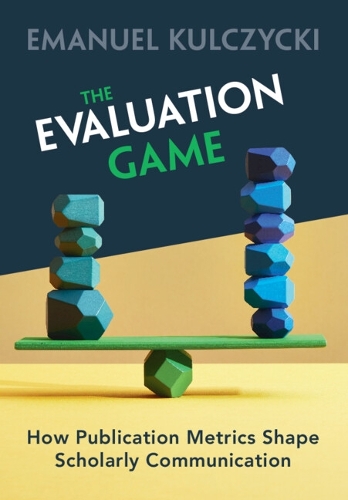 [object Object] «The Evaluation Game: How Publication Metrics Shape Scholarly Communication», автор Емануель Кульчицькі - фото №1