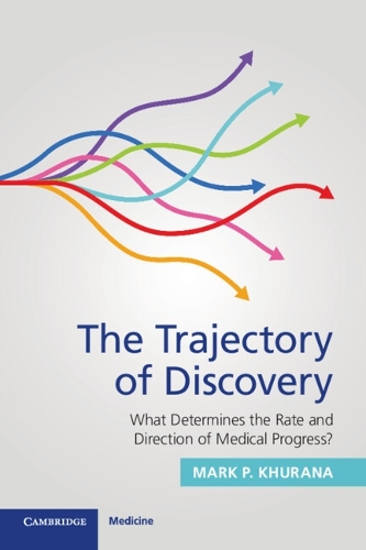 Бумажная книга «The Trajectory of Discovery: What Determines the Rate and Direction of Medical Progress?», автор Марк П. Хурана - фото №1