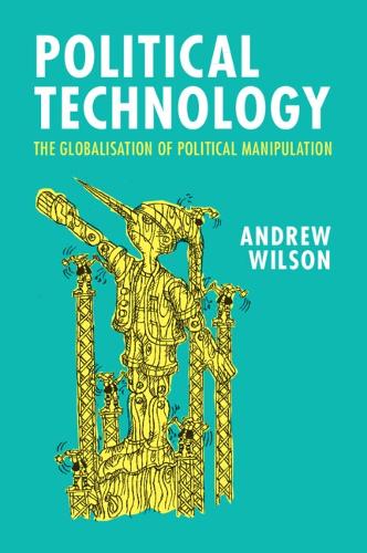 Бумажная книга «Political Technology: The Globalisation of Political Manipulation», автор Эндрю Уилсон - фото №1