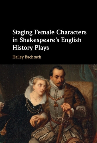 Бумажная книга «Staging Female Characters in Shakespeare's English History Plays», автор Хейли Бахрах - фото №1