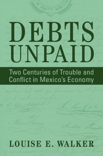 Бумажная книга «Debts Unpaid: Two Centuries of Trouble and Conflict in Mexico's Economy», автор Луиза Э. Уолкер - фото №1