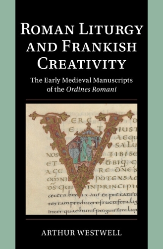 Бумажная книга «Roman Liturgy and Frankish Creativity: The Early Medieval Manuscripts of the Ordines Romani», автор Артур Уэстуэлл - фото №1
