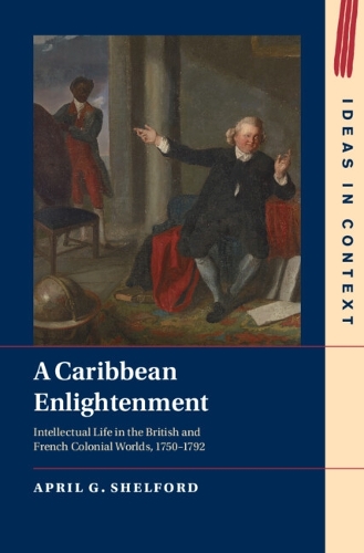 Бумажная книга «A Caribbean Enlightenment: Intellectual Life in the British and French Colonial Worlds, 1750–1792», автор Эйприл Г. Шелфорд - фото №1