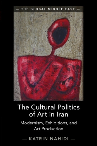 Бумажная книга «The Cultural Politics of Art in Iran: Modernism, Exhibitions, and Art Production», автор Катрин Нахиди - фото №1