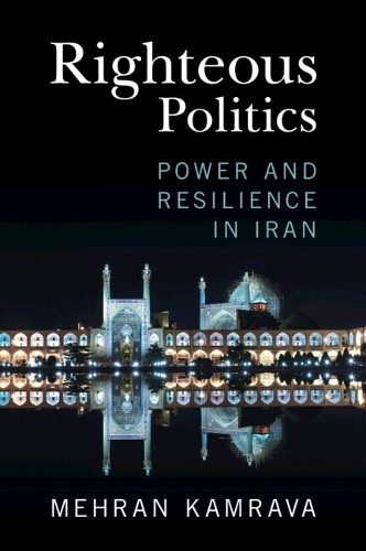 Бумажная книга «Righteous Politics: Power and Resilience in Iran», автор Мехран Камрава - фото №1