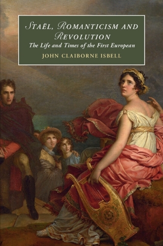 Бумажная книга «Staël, Romanticism and Revolution: The Life and Times of the First European», автор Джон Клейборн Исбелл - фото №1