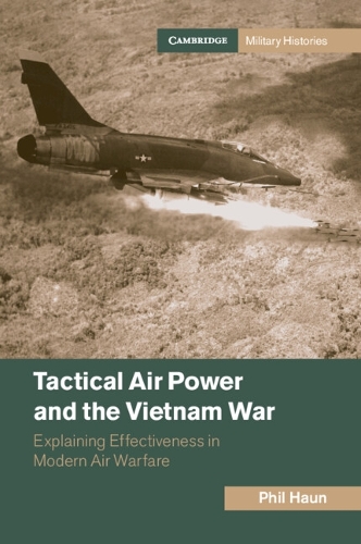 Бумажная книга «Tactical Air Power and the Vietnam War: Explaining Effectiveness in Modern Air Warfare», автор Фил Хаун - фото №1