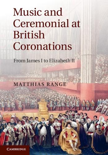 Бумажная книга «Music and Ceremonial at British Coronations: From James I to Elizabeth II», автор Маттиас Рейндж - фото №1